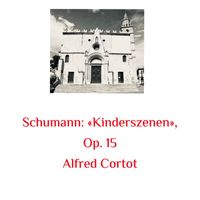Alfred Cortot - Schumann: «kinderszenen», Op. 15
