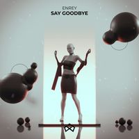 Enrey - Say Goodbye