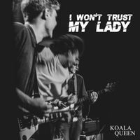 Koala Queen - I Won't Trust My Lady