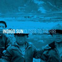 Indigo Sun - Closer To The Fire