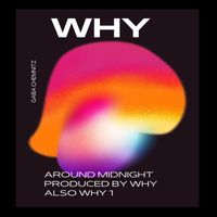 WHY - Around midnight