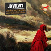J.C. Velvet - Wuthering Heights Act 4 Catherine's Lament