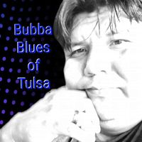 Bubba Blues of Tulsa - Heavens forsaken