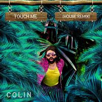 Colin - Touch Me (House Remix)