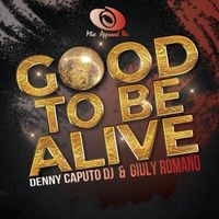 Denny Caputo Dj, Giuly Romano - Good To Be Alive