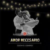 Gustavo Cisneros - Amor Necesario