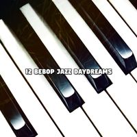 Piano Mood - 12 Bebop Jazz Daydreams