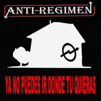Anti-Regimen - Ya No Puedes Ir Donde Tu Quieras