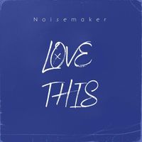 Noisemaker - Love This
