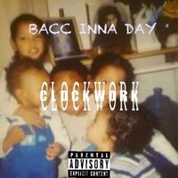 Clockwork - BACC INNA DAY (Explicit)