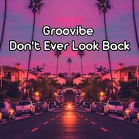 Groovibe - Don't Ever Look Back