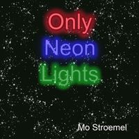 Mo Stroemel - Only Neon Lights