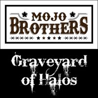 Mojo Brothers Band - Graveyard of Halos