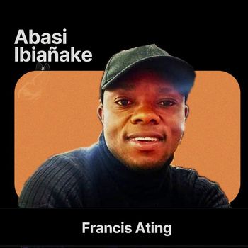 Francis Ating - Abasi Ibiañake