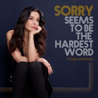 Flora Martinez - Sorry Seems To Be The Hardest Word