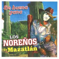 Los Noreños De Mazatlán - De Buena Gana
