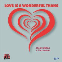 Richie Milton & The Lowdown - Love is a Wonderful Thang