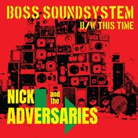 Nick and the Adversaries - Boss Soundsystem B / W This Time (Explicit)
