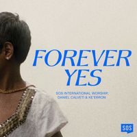SOS International Worship, Daniel Calveti & Ke’Erron - Forever Yes