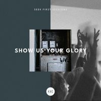 KXC & Rich & Lydia Dicas - Show Us Your Glory (Seek First Sessions) (Live)