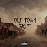 Big T - Old Town (Explicit)