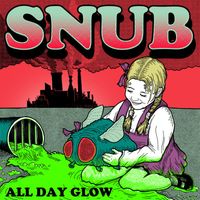 Snub - All Day Glow (Explicit)