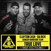 Clayton Cash, Da Rick, Danger Hardcore Team - True Love
