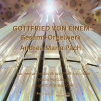 Andrea Maria Pach - Orgelwerke Gottfried von Einem