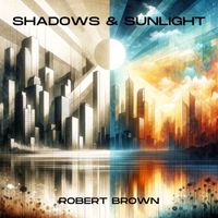 Robert Brown - Shadows & Sunlight