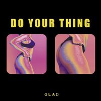 Glad - Do Your Thing