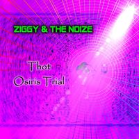 Ziggy & the Noize - Thot  Osiris Trial