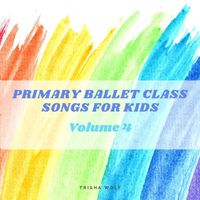 Trisha Wolf - Primary Ballet Class: Songs for Kids, Volume Four