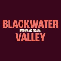 Matthew and the Atlas - Blackwater Valley