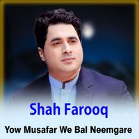 Shah Farooq - Yow Musafar We Bal Neemgare