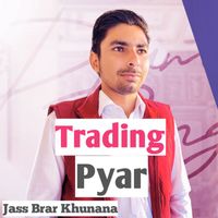 Jass Brar khunana - Trading Pyar