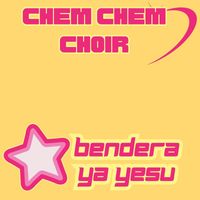 Chem Chem Choir - Bendera Ya Yesu