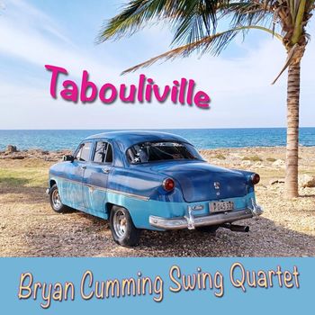 Bryan Cumming Swing Quartet - Tabouliville