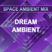 Space Ambient Mix - Dream Ambient