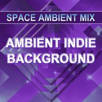 Space Ambient Mix - Ambient Indie Background