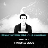 Francesco Digilio - MOONLIGHT (Suite bergamasque, L.75 - No. 3) Clair de Lune  (Piano Solo)
