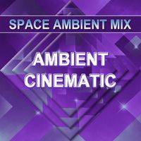 Space Ambient Mix - Ambient Cinematic