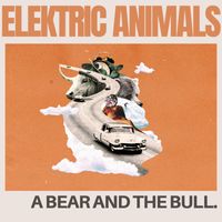 Elektric Animals - A Bear and The Bull (Explicit)