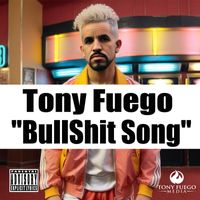 Tony Fuego - Bullshit Song (Explicit)