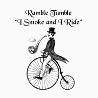 Ramble Tamble - I Smoke and I Ride