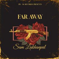 Sam Lakhanpal - Far Away (Explicit)