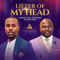 Sammy Dee Dosumu - Lifter of My Head (feat. David Oke)