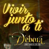 Debora - Vivir Junto a Ti