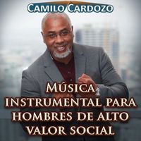 Camilo Cardozo - Música Instrumental para Hombres de Alto Valor Social