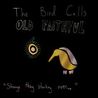 The Bird Calls - Old Faithful