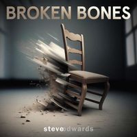 Steve Edwards - BROKEN BONES